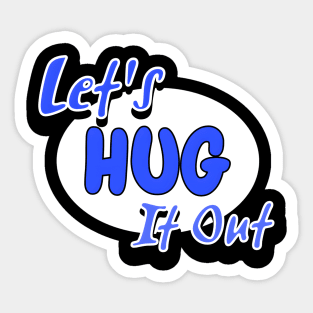 Let Hug It Out Sticker